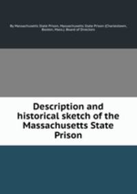 Description and historical sketch of the Massachusetts State Prison