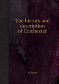 The history and description of Colchester