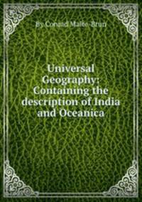 Universal Geography: Containing the description of India and Oceanica