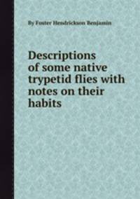 Descriptions of some native trypetid flies with notes on their habits