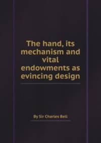 The hand, its mechanism and vital endowments as evincing design