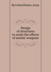 Design of structures to resist the effects of atomic weapons