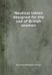 Nautical tables designed for the use of British seamen