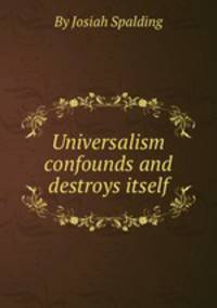 Universalism confounds and destroys itself