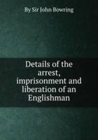 Details of the arrest, imprisonment and liberation of an Englishman