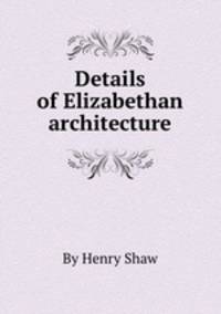 Details of Elizabethan architecture