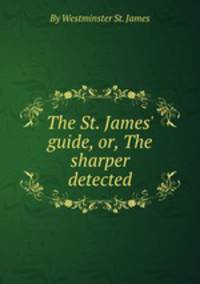 The St. James` guide, or, The sharper detected