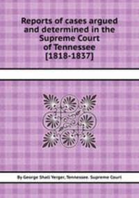 Reports of cases argued and determined in the Supreme Court of Tennessee [1818-1837]
