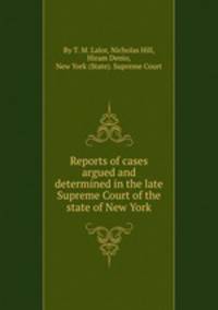 Reports of cases argued and determined in the late Supreme Court of the state of New York