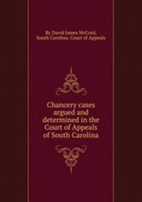 Chancery cases argued and determined in the Court of Appeals of South Carolina