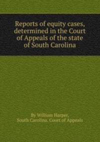 Reports of equity cases, determined in the Court of Appeals of the state of South Carolina