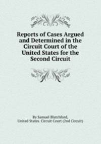 Reports of Cases Argued and Determined in the Circuit Court of the United States for the Second Circuit
