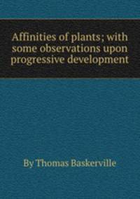 Affinities of plants; with some observations upon progressive development