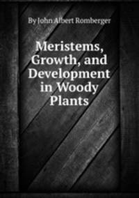 Meristems, Growth, and Development in Woody Plants