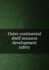 Outer continental shelf resource development safety