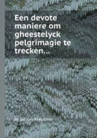 Een devote maniere om gheestelyck pelgrimagie te trecken...