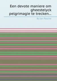 Een devote maniere om gheestelyck pelgrimagie te trecken...