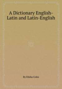 A Dictionary English-Latin and Latin-English