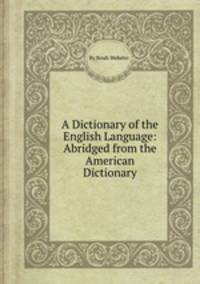 A Dictionary of the English Language: Abridged from the American Dictionary