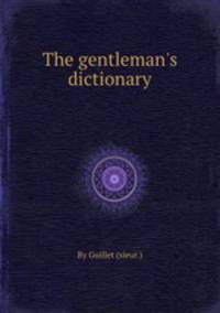 The gentleman`s dictionary