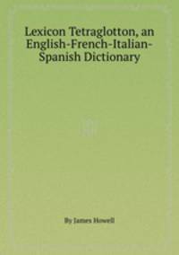 Lexicon Tetraglotton, an English-French-Italian-Spanish Dictionary