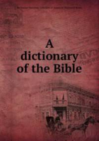 A dictionary of the Bible