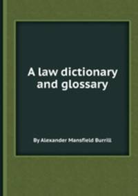 A law dictionary and glossary
