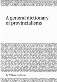 A general dictionary of provincialisms