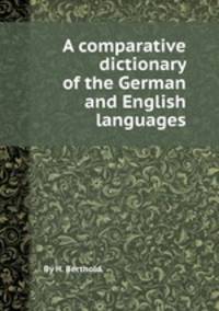 A comparative dictionary of the German and English languages