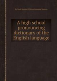 A high school pronouncing dictionary of the English language