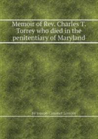 Memoir of Rev. Charles T. Torrey who died in the penitentiary of Maryland