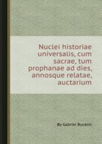 Nuclei historiae universalis, cum sacrae, tum prophanae ad dies, annosque relatae, auctarium