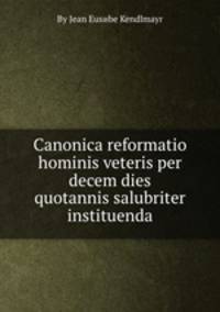 Canonica reformatio hominis veteris per decem dies quotannis salubriter instituenda