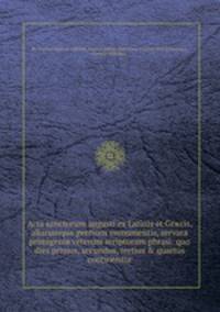 Acta sanctorum augusti ex Latinis et Grжcis, aliarumque gentium monumentis, servatв primigeniв veterum scriptorum phrasi: quo dies primus, secundus, tertius & quartus continentur