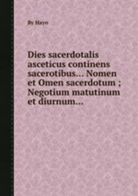 Dies sacerdotalis asceticus continens sacerotibus... Nomen et Omen sacerdotum ; Negotium matutinum et diurnum...