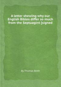 A letter shewing why our English Bibles differ so much from the Septuagint [signed