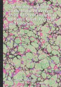 A genealogical history of the house of Yvery, in its different branches of Yvery, Luvel, Perceval and Gournay
