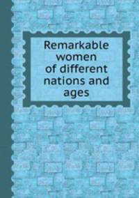 Remarkable women of different nations and ages