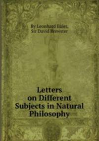 Letters on Different Subjects in Natural Philosophy