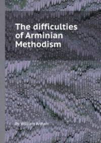 The difficulties of Arminian Methodism