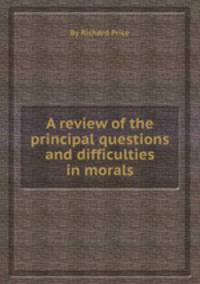 A review of the principal questions and difficulties in morals