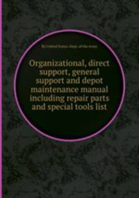 Organizational, direct support, general support and depot maintenance manual including repair parts and special tools list