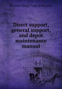Direct support, general support, and depot maintenance manual