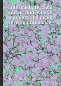 Intermediate (field) (direct and general support) and depot level maintenance