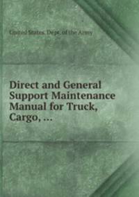 Direct and General Support Maintenance Manual for Truck, Cargo, ...