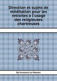 Direction et sujets de meditation pour les retraites а l'usage des religieuses chartreuses