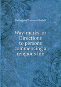 Way-marks, or Directions to persons commencing a religious life