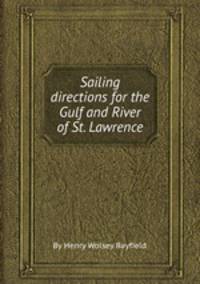 Sailing directions for the Gulf and River of St. Lawrence