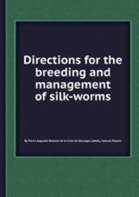 Directions for the breeding and management of silk-worms