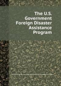 The U.S. Government Foreign Disaster Assistance Program